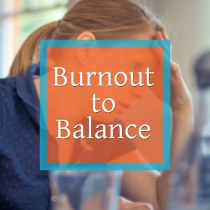 Burnout to Balance